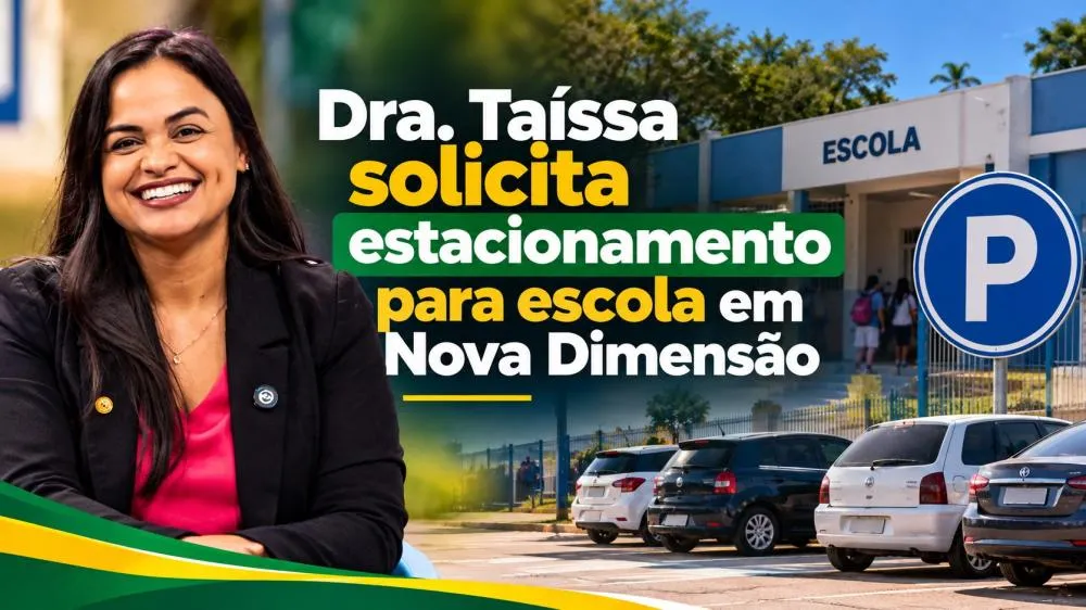 Dra. Taíssa solicita estacionamento para escola em Nova Dimensão